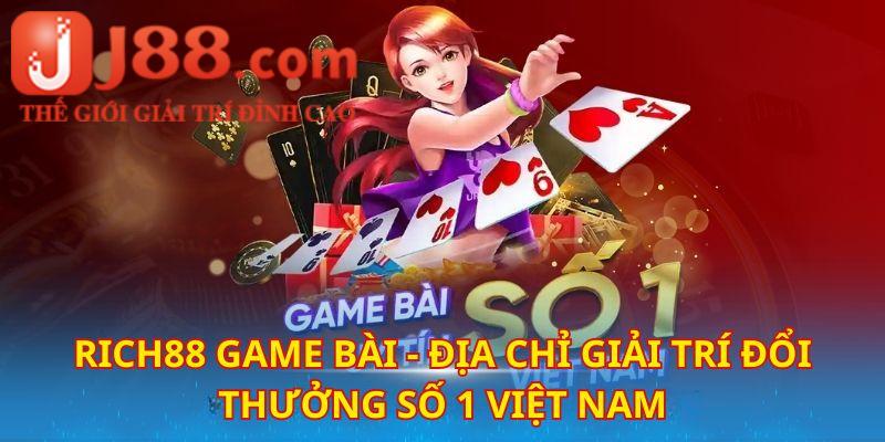 Rich88 game bài đẳng cấp thượng lưu, giải trí mãn nhãn